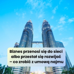 Biznes przenosi się do sieci albo przestał się rozwijać – co zrobić z umową najmu?